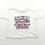 'If You Think I'm A Spoiled Princess…' White T-Shirt - Girls 12-18 Months