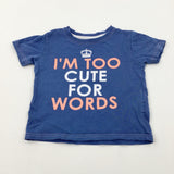 'I Am Too Cute For Words' Blue T-Shirt - Girls 12-18 Months