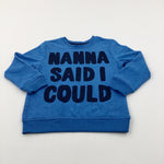 'Nanna Said I Could' Blue Sweatshirt - Boys/Girls 5-6 Years