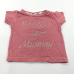 'Beautiful Like Mummy' Pink T-Shirt - Girls 0-3 Months