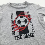 'The Only Way To Play…' Football Grey T-Shirt - Boys 6-7 Years